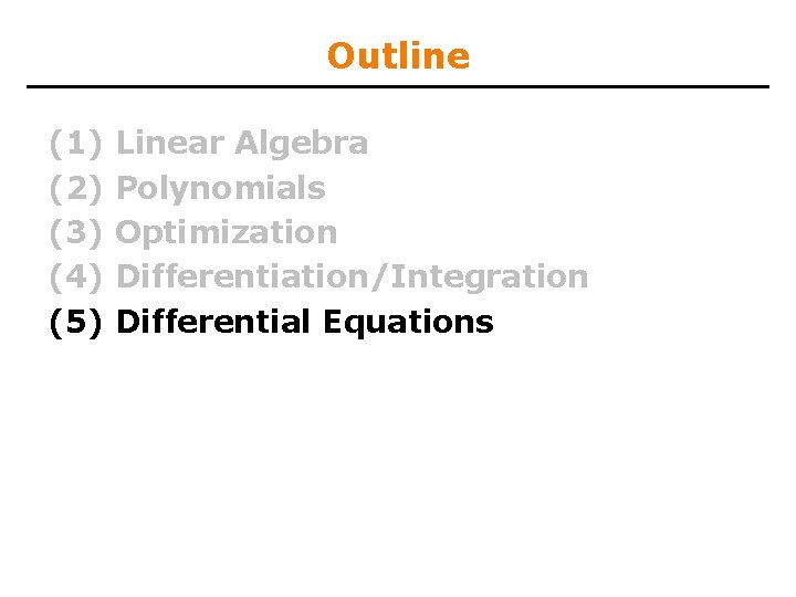 Outline (1) (2) (3) (4) (5) Linear Algebra Polynomials Optimization Differentiation/Integration Differential Equations 