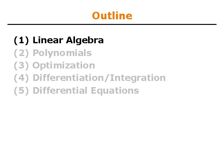 Outline (1) (2) (3) (4) (5) Linear Algebra Polynomials Optimization Differentiation/Integration Differential Equations 