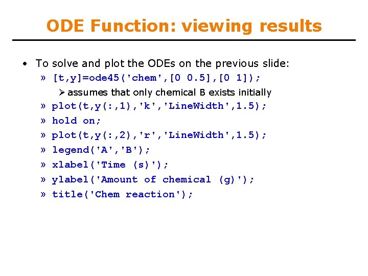 ODE Function: viewing results • To solve and plot the ODEs on the previous