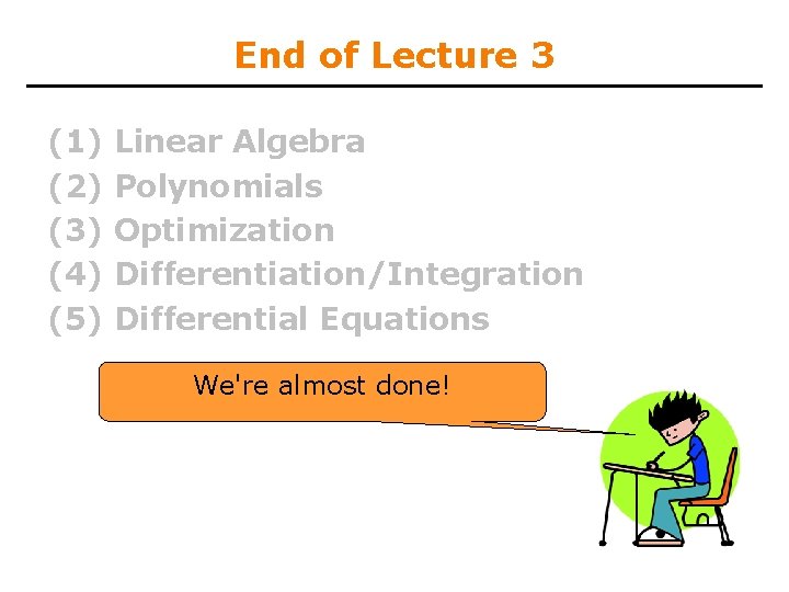 End of Lecture 3 (1) (2) (3) (4) (5) Linear Algebra Polynomials Optimization Differentiation/Integration