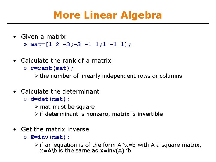 More Linear Algebra • Given a matrix » mat=[1 2 -3; -3 -1 1;