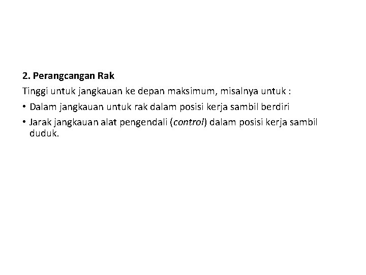 2. Perangcangan Rak Tinggi untuk jangkauan ke depan maksimum, misalnya untuk : • Dalam