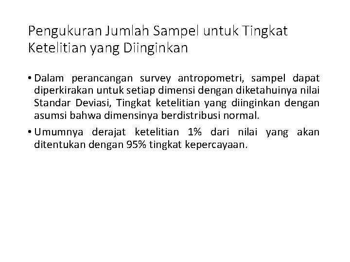 Pengukuran Jumlah Sampel untuk Tingkat Ketelitian yang Diinginkan • Dalam perancangan survey antropometri, sampel