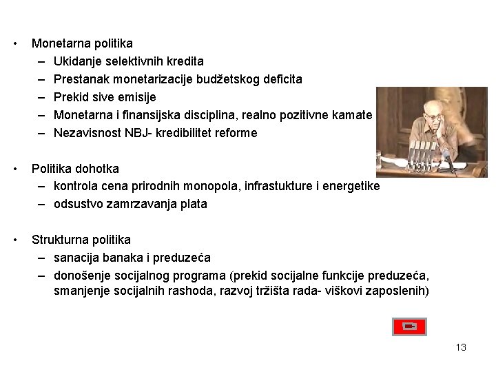  • Monetarna politika – Ukidanje selektivnih kredita – Prestanak monetarizacije budžetskog deficita –