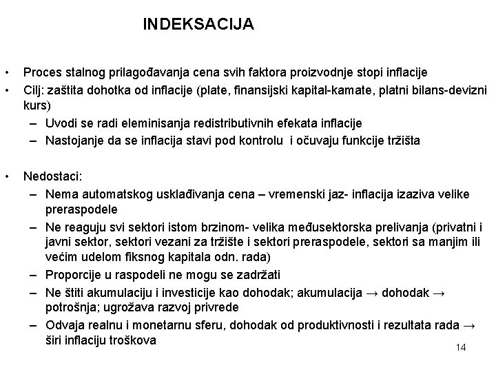 INDEKSACIJA • • Proces stalnog prilagođavanja cena svih faktora proizvodnje stopi inflacije Cilj: zaštita