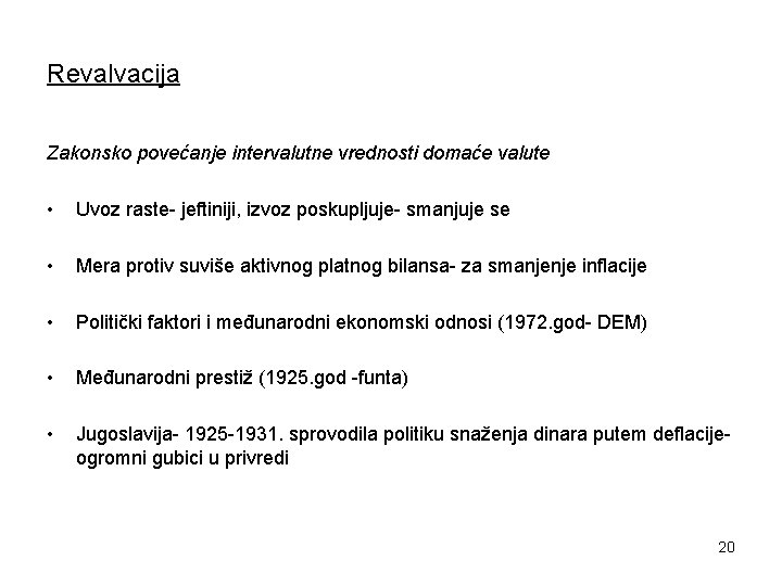 Revalvacija Zakonsko povećanje intervalutne vrednosti domaće valute • Uvoz raste- jeftiniji, izvoz poskupljuje- smanjuje