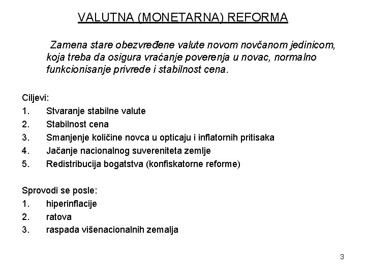 VALUTNA (MONETARNA) REFORMA Zamena stare obezvređene valute novom novčanom jedinicom, koja treba da osigura