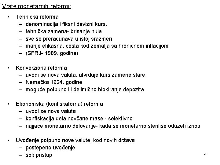 Vrste monetarnih reformi: • Tehnička reforma – denominacija i fiksni devizni kurs, – tehnička