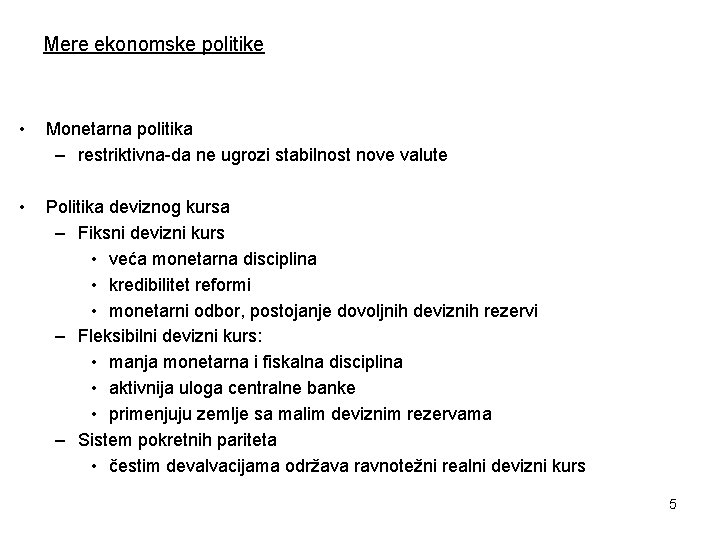 Mere ekonomske politike • Monetarna politika – restriktivna-da ne ugrozi stabilnost nove valute •