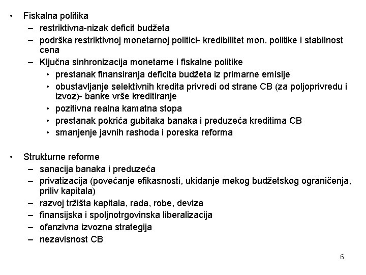  • Fiskalna politika – restriktivna-nizak deficit budžeta – podrška restriktivnoj monetarnoj politici- kredibilitet