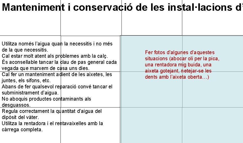 Manteniment i conservació de les instal·lacions d’ Utilitza només l’aigua quan la necessitis i