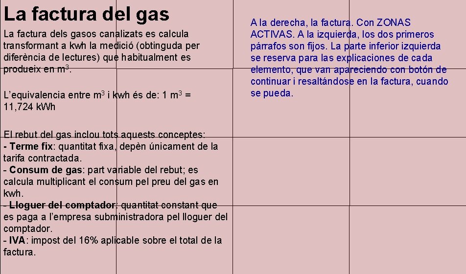 La factura del gas La factura dels gasos canalizats es calcula transformant a kwh