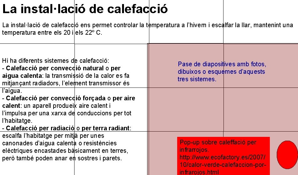La instal·lació de calefacció ens permet controlar la temperatura a l’hivern i escalfar la