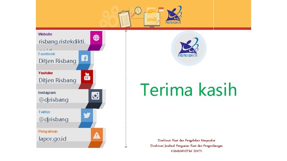 Website risbang. ristekdikti. go. id Facebook Ditjen Risbang Youtube Ditjen Risbang Instagram @djrisbang Terima