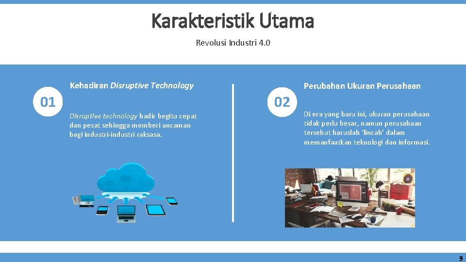 Karakteristik Utama Revolusi Industri 4. 0 Kehadiran Disruptive Technology 01 Disruptive technology hadir begitu