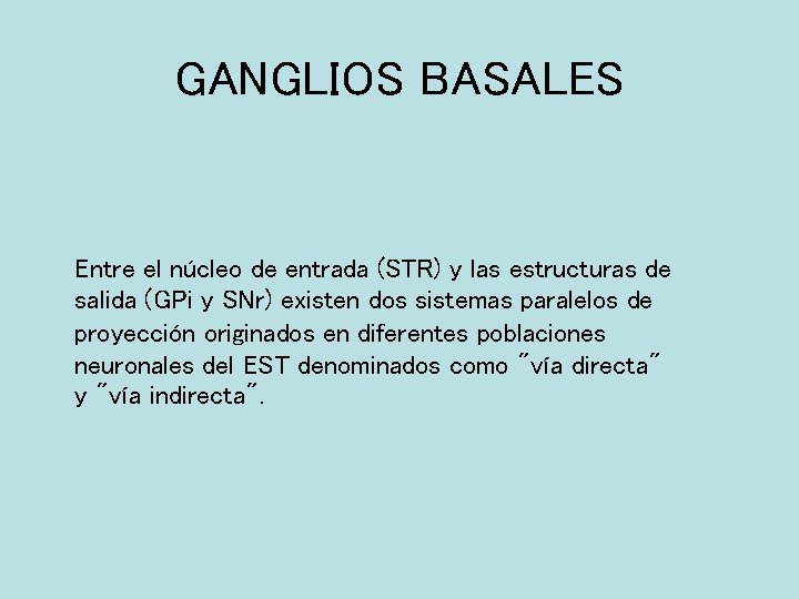 GANGLIOS BASALES Entre el núcleo de entrada (STR) y las estructuras de salida (GPi