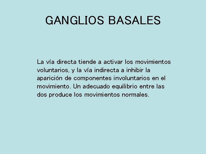 GANGLIOS BASALES La vía directa tiende a activar los movimientos voluntarios, y la vía