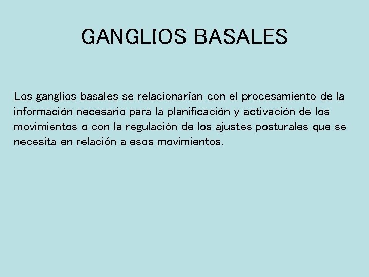 GANGLIOS BASALES Los ganglios basales se relacionarían con el procesamiento de la información necesario