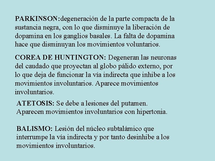 PARKINSON: degeneración de la parte compacta de la sustancia negra, con lo que disminuye