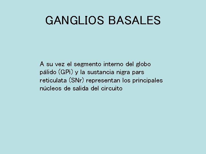 GANGLIOS BASALES A su vez el segmento interno del globo pálido (GPi) y la