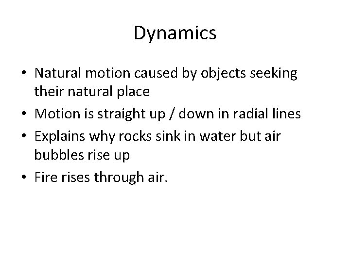 Dynamics • Natural motion caused by objects seeking their natural place • Motion is