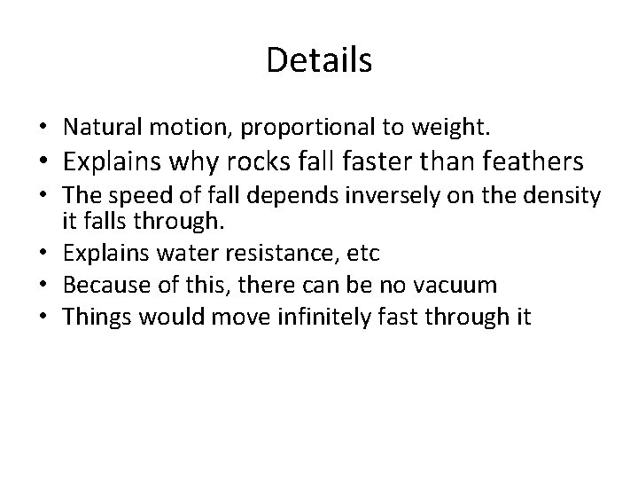 Details • Natural motion, proportional to weight. • Explains why rocks fall faster than