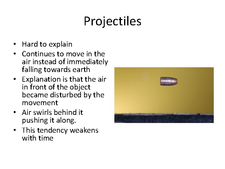 Projectiles • Hard to explain • Continues to move in the air instead of