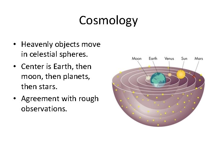 Cosmology • Heavenly objects move in celestial spheres. • Center is Earth, then moon,