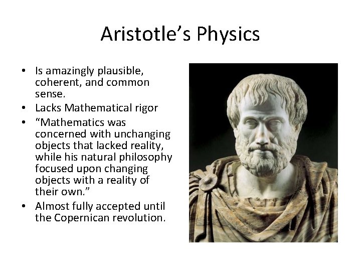 Aristotle’s Physics • Is amazingly plausible, coherent, and common sense. • Lacks Mathematical rigor