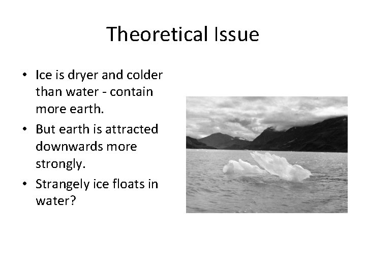 Theoretical Issue • Ice is dryer and colder than water - contain more earth.