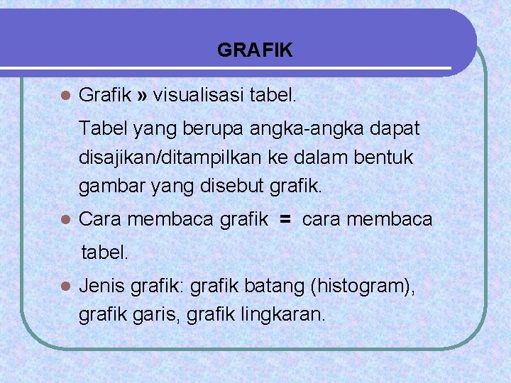 GRAFIK l Grafik » visualisasi tabel. Tabel yang berupa angka-angka dapat disajikan/ditampilkan ke dalam