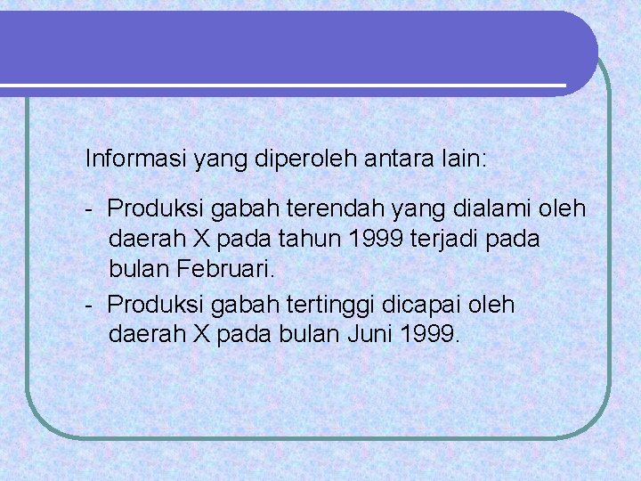 Informasi yang diperoleh antara lain: - Produksi gabah terendah yang dialami oleh daerah X