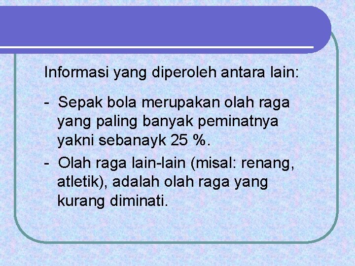 Informasi yang diperoleh antara lain: - Sepak bola merupakan olah raga yang paling banyak