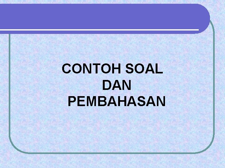 CONTOH SOAL DAN PEMBAHASAN 