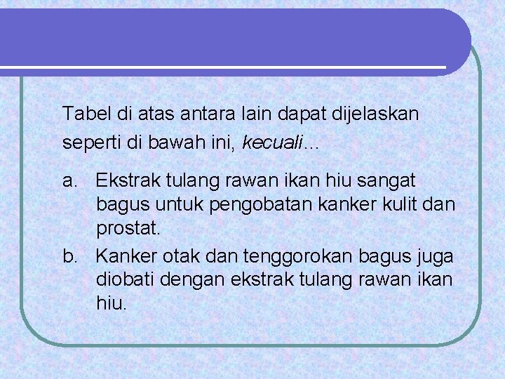 Tabel di atas antara lain dapat dijelaskan seperti di bawah ini, kecuali… a. Ekstrak