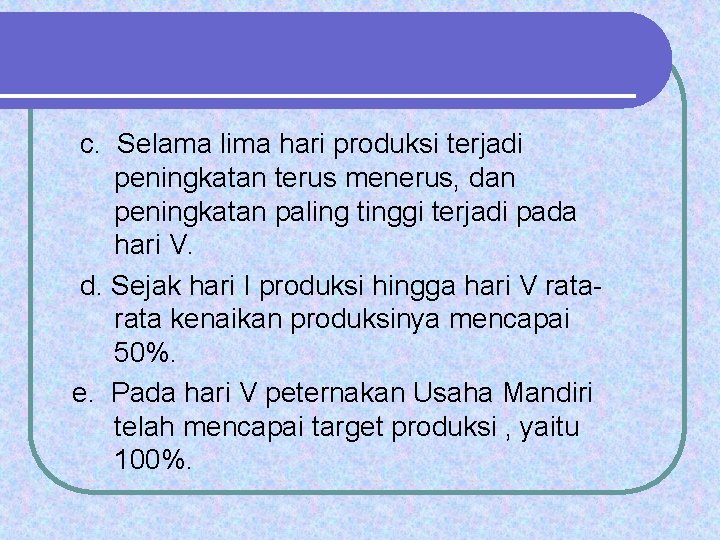 c. Selama lima hari produksi terjadi peningkatan terus menerus, dan peningkatan paling tinggi terjadi