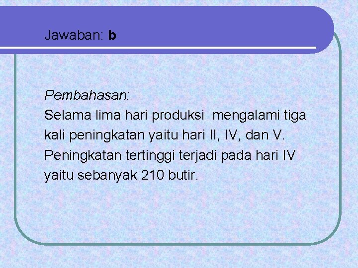 Jawaban: b Pembahasan: Selama lima hari produksi mengalami tiga kali peningkatan yaitu hari II,