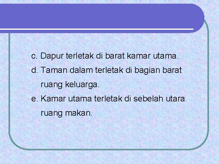c. Dapur terletak di barat kamar utama. d. Taman dalam terletak di bagian barat