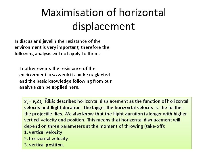 Maximisation of horizontal displacement In discus and javelin the resistance of the environment is