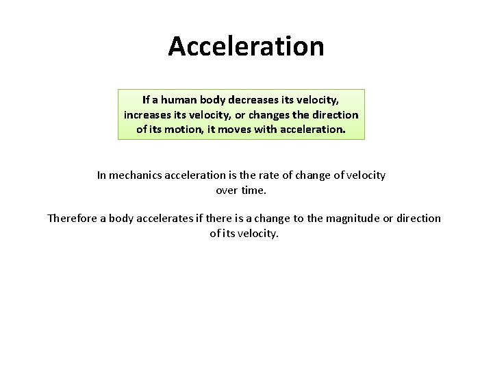 Acceleration If a human body decreases its velocity, increases its velocity, or changes the