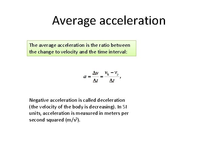 Average acceleration The average acceleration is the ratio between the change to velocity and