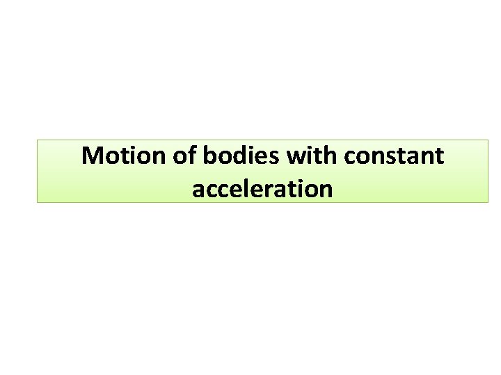 Motion of bodies with constant acceleration 