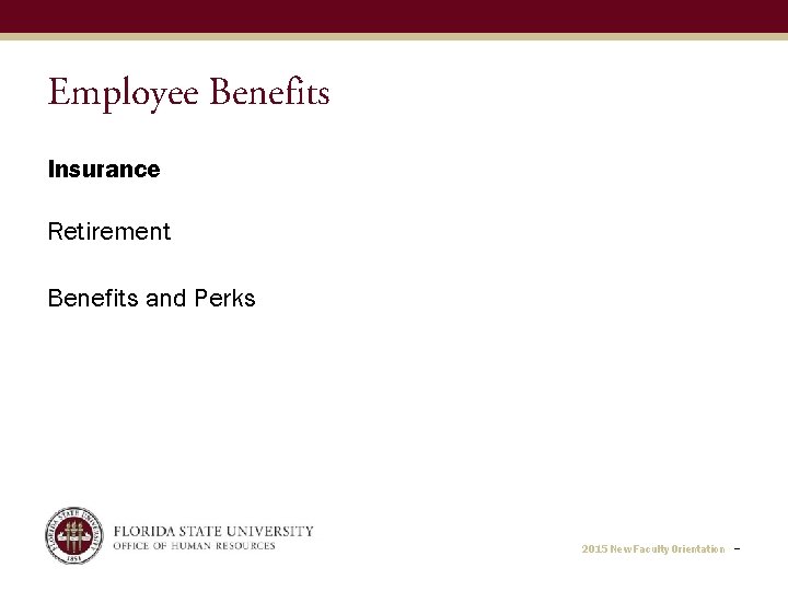 Employee Benefits Insurance Retirement Benefits and Perks 2015 New Faculty Orientation − 