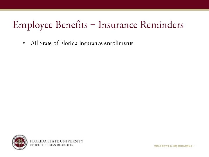 Employee Benefits ‒ Insurance Reminders • All State of Florida insurance enrollments 2015 New