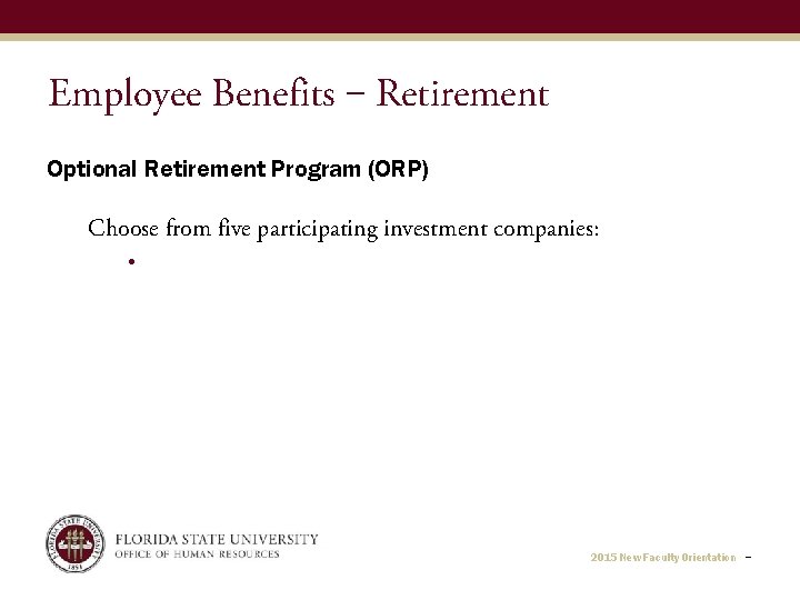 Employee Benefits ‒ Retirement Optional Retirement Program (ORP) Choose from five participating investment companies: