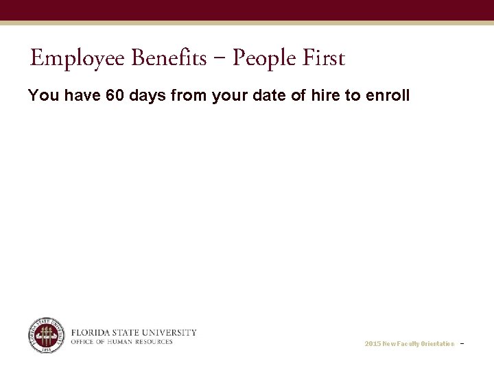 Employee Benefits ‒ People First You have 60 days from your date of hire