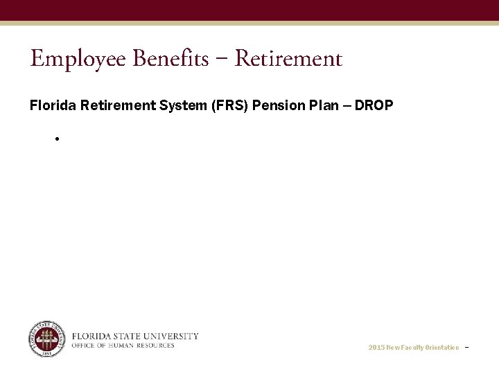 Employee Benefits ‒ Retirement Florida Retirement System (FRS) Pension Plan -- DROP • 2015