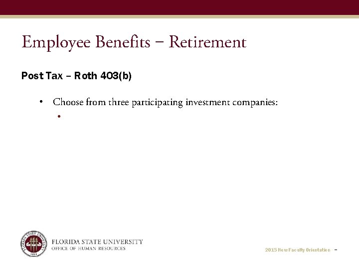 Employee Benefits ‒ Retirement Post Tax – Roth 403(b) • Choose from three participating