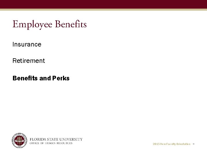 Employee Benefits Insurance Retirement Benefits and Perks 2015 New Faculty Orientation − 