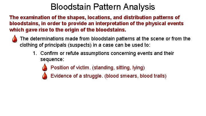Bloodstain Pattern Analysis The examination of the shapes, locations, and distribution patterns of bloodstains,